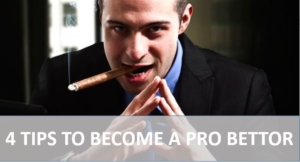 4 tips to become a pro bettor